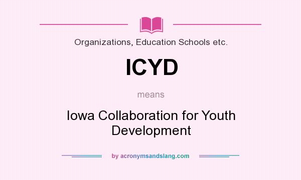 What does ICYD mean? It stands for Iowa Collaboration for Youth Development