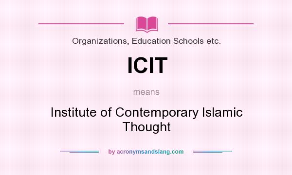 What does ICIT mean? It stands for Institute of Contemporary Islamic Thought