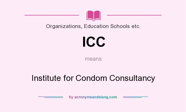 What does ICC mean? It stands for Institute for Condom Consultancy