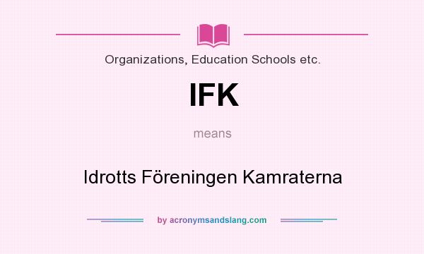 What does IFK mean? It stands for Idrotts Föreningen Kamraterna