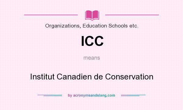 What does ICC mean? It stands for Institut Canadien de Conservation
