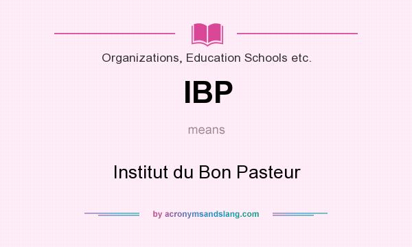 What does IBP mean? It stands for Institut du Bon Pasteur