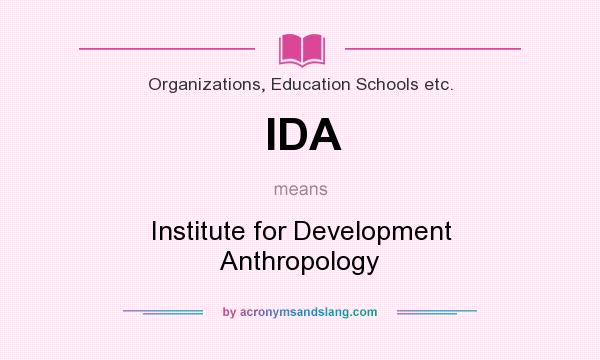 What does IDA mean? It stands for Institute for Development Anthropology