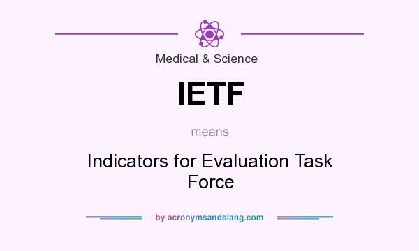 What does IETF mean? It stands for Indicators for Evaluation Task Force