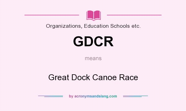 What does GDCR mean? It stands for Great Dock Canoe Race