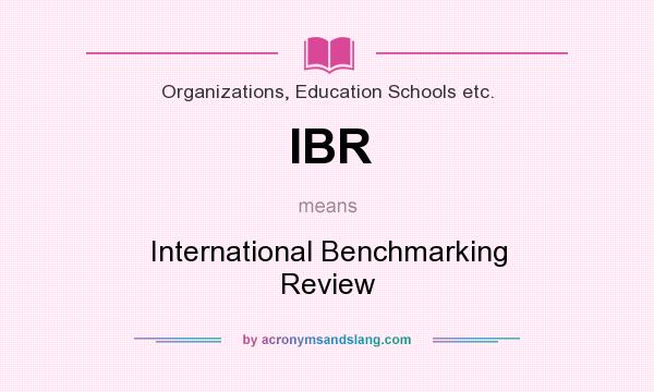 What does IBR mean? It stands for International Benchmarking Review