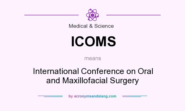What does ICOMS mean? It stands for International Conference on Oral and Maxillofacial Surgery