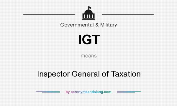 What does IGT mean? It stands for Inspector General of Taxation