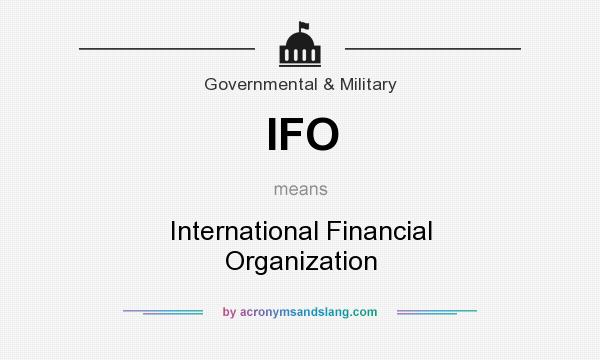 What does IFO mean? It stands for International Financial Organization