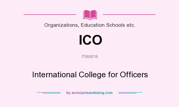 What does ICO mean? It stands for International College for Officers