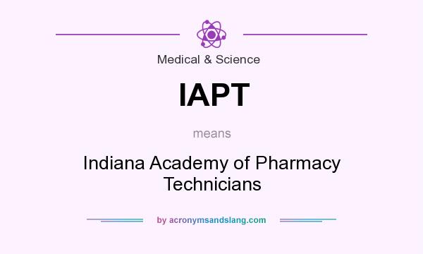 What does IAPT mean? It stands for Indiana Academy of Pharmacy Technicians
