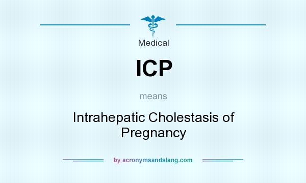 What does ICP mean? It stands for Intrahepatic Cholestasis of Pregnancy