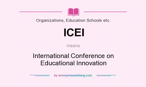What does ICEI mean? It stands for International Conference on Educational Innovation