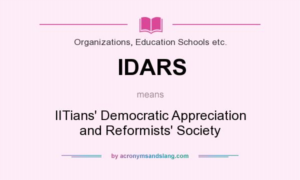 What does IDARS mean? It stands for IITians` Democratic Appreciation and Reformists` Society