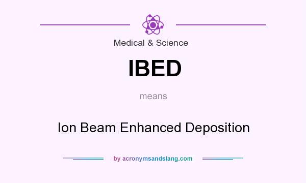 What does IBED mean? It stands for Ion Beam Enhanced Deposition