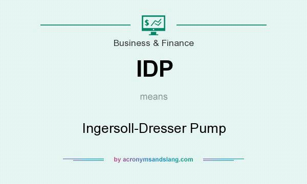 What does IDP mean? It stands for Ingersoll-Dresser Pump