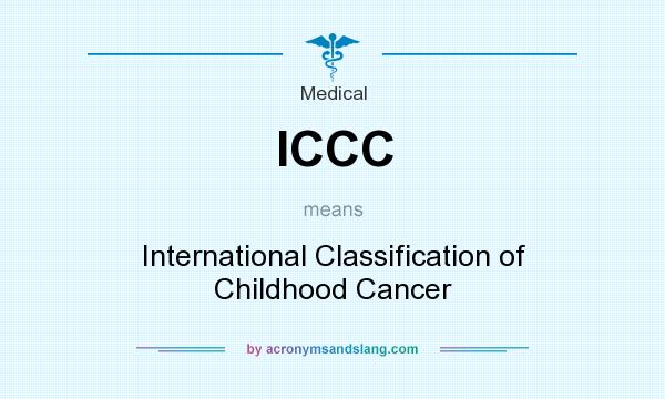 What does ICCC mean? It stands for International Classification of Childhood Cancer