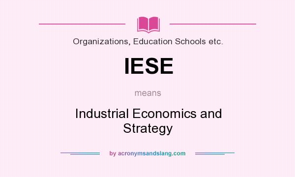 What does IESE mean? It stands for Industrial Economics and Strategy