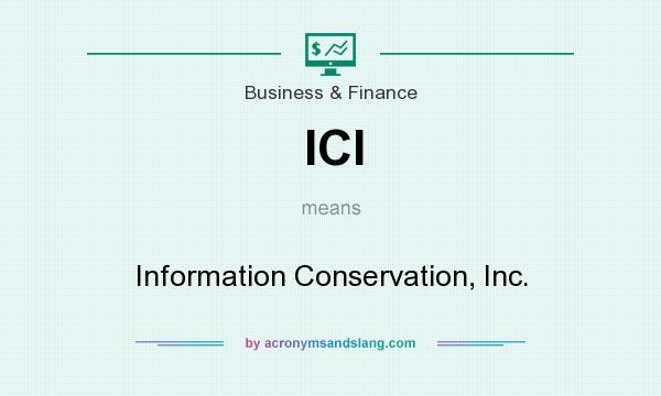What does ICI mean? It stands for Information Conservation, Inc.