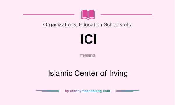What does ICI mean? It stands for Islamic Center of Irving