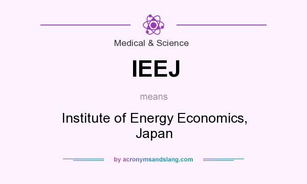 What does IEEJ mean? It stands for Institute of Energy Economics, Japan