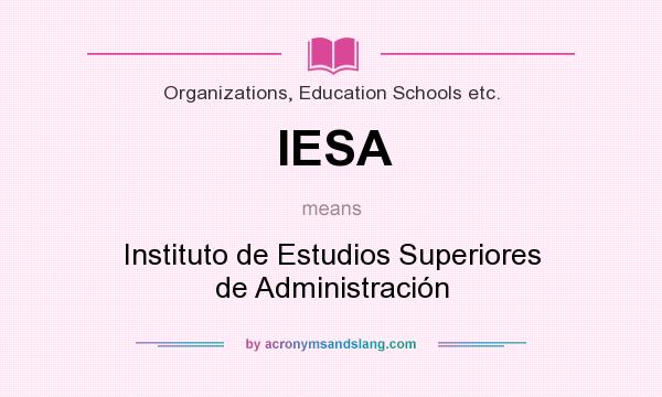 What does IESA mean? It stands for Instituto de Estudios Superiores de Administración