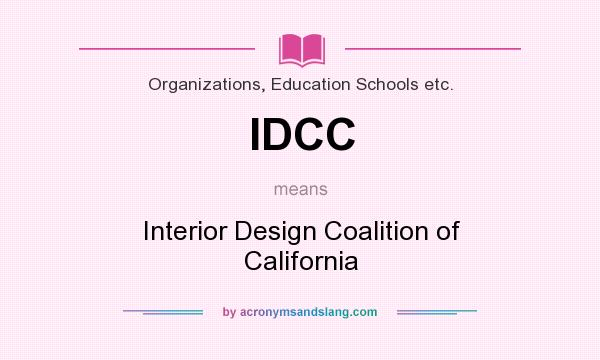 What does IDCC mean? It stands for Interior Design Coalition of California