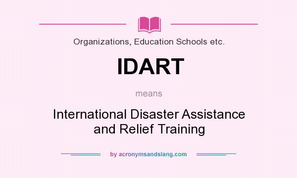 What does IDART mean? It stands for International Disaster Assistance and Relief Training
