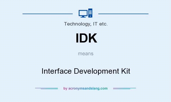 What does IDK mean? It stands for Interface Development Kit