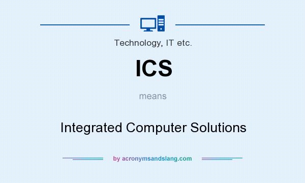 What does ICS mean? It stands for Integrated Computer Solutions
