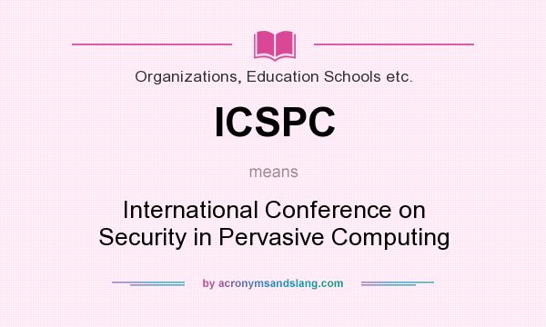 What does ICSPC mean? It stands for International Conference on Security in Pervasive Computing