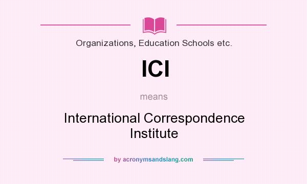 What does ICI mean? It stands for International Correspondence Institute