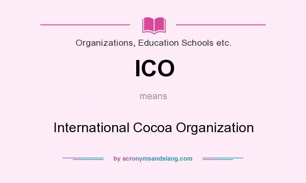 What does ICO mean? It stands for International Cocoa Organization