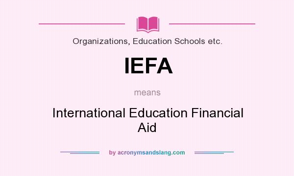 What does IEFA mean? It stands for International Education Financial Aid