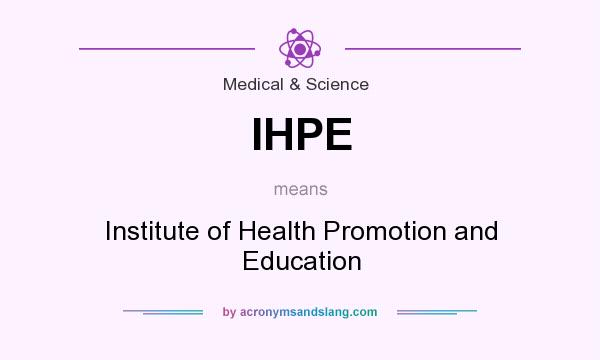 What does IHPE mean? It stands for Institute of Health Promotion and Education