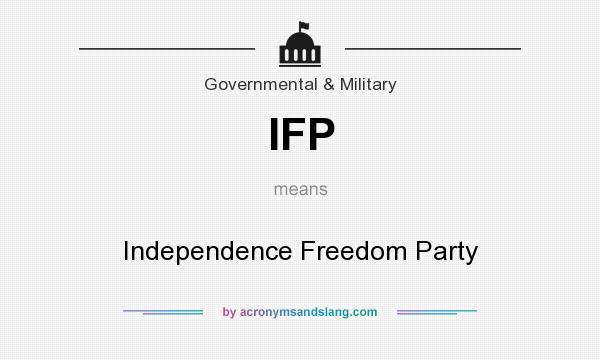 What does IFP mean? It stands for Independence Freedom Party