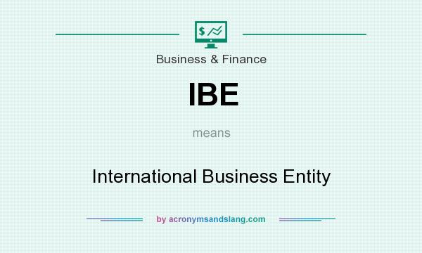 What does IBE mean? It stands for International Business Entity