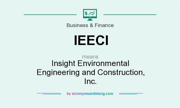 What does IEECI mean? It stands for Insight Environmental Engineering and Construction, Inc.