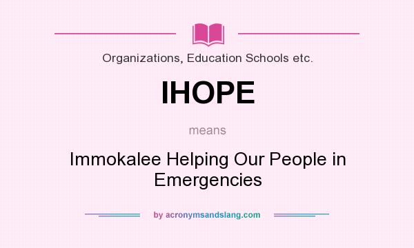 What does IHOPE mean? It stands for Immokalee Helping Our People in Emergencies