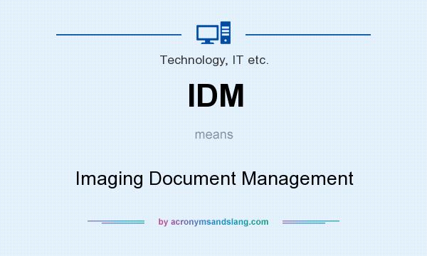 What does IDM mean? It stands for Imaging Document Management