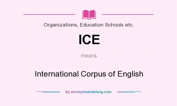 What does ICE mean? It stands for International Corpus of English
