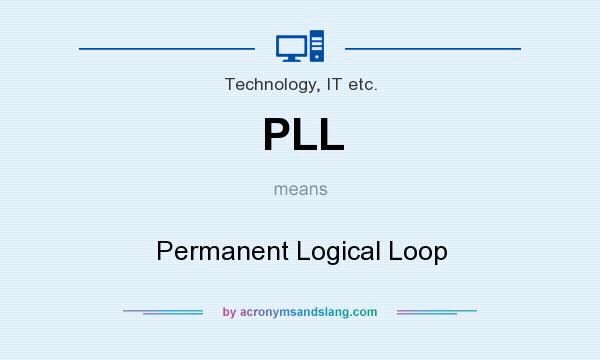 What does PLL mean? It stands for Permanent Logical Loop