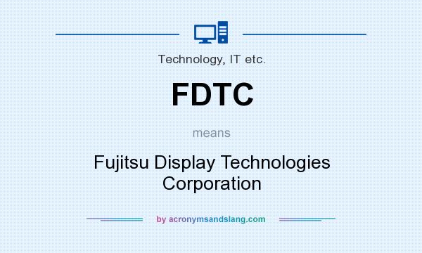 What does FDTC mean? It stands for Fujitsu Display Technologies Corporation