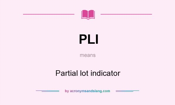 What does PLI mean? It stands for Partial lot indicator