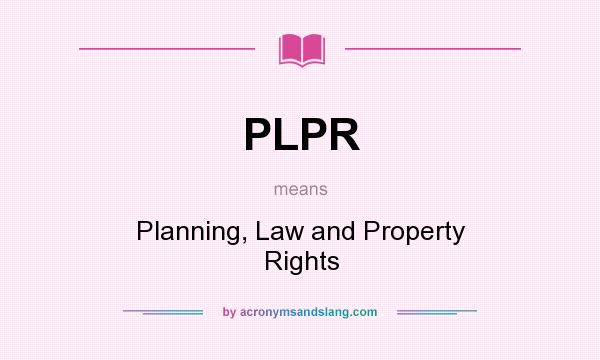 What does PLPR mean? It stands for Planning, Law and Property Rights