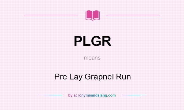 What does PLGR mean? It stands for Pre Lay Grapnel Run