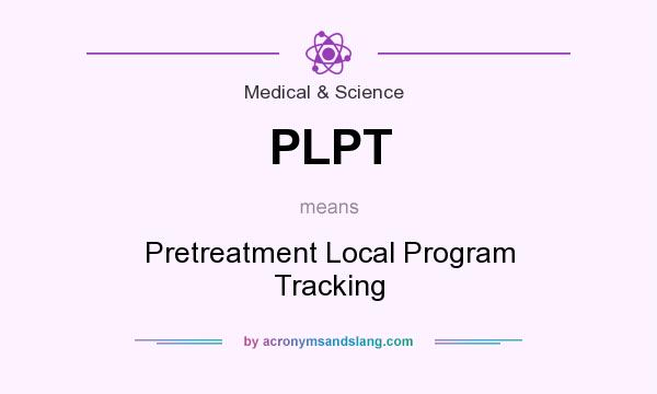 What does PLPT mean? It stands for Pretreatment Local Program Tracking