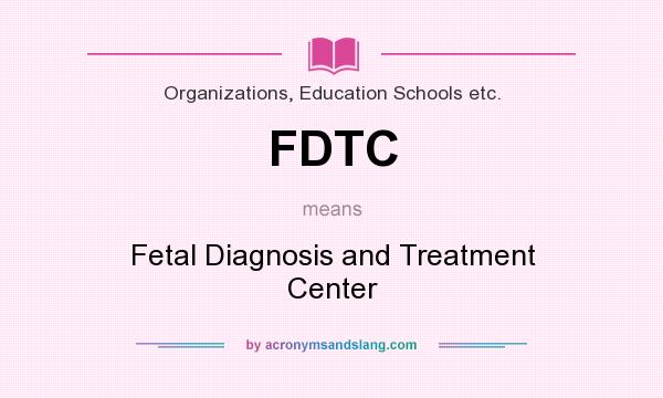 What does FDTC mean? It stands for Fetal Diagnosis and Treatment Center