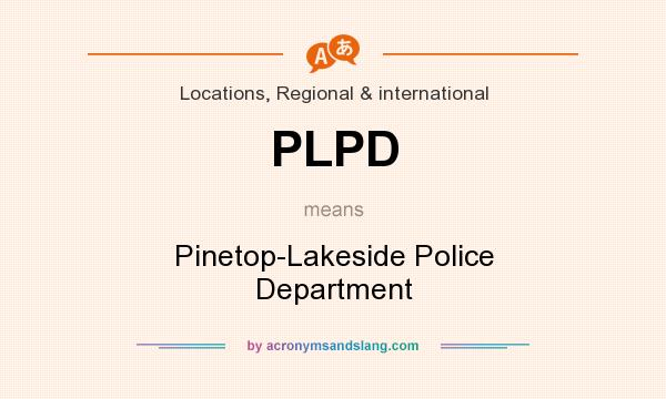 What does PLPD mean? It stands for Pinetop-Lakeside Police Department