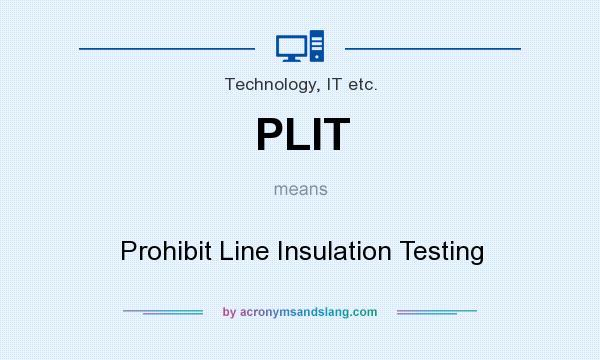 What does PLIT mean? It stands for Prohibit Line Insulation Testing